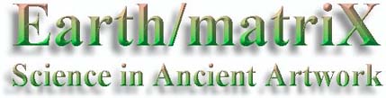 Earth/matriX: Science in Ancient Artwor