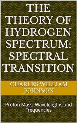 The Theory of Hydrogen Spectrum: Spectral Transition: Proton Mass, Wavelengths and Frequencies